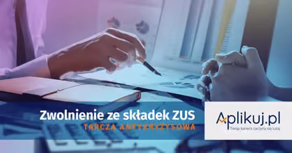Tarcza antykryzysowa - zwolnienie z opłacania składek ZUS